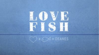 Deanes Love Fish
